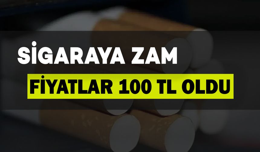 Sigaraya Bir Zam Daha: Fiyatlar 100 TL'yi Gördü