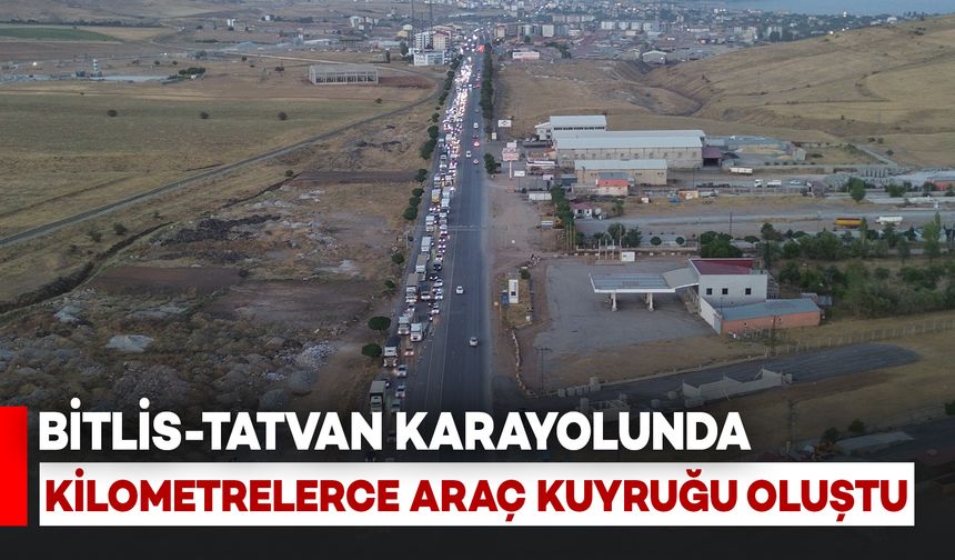 Bitlis-Tatvan Yolunda Kilometrelerce Araç Kuyruğu Oluştu