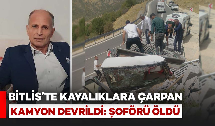 Bitlis'te Kayalıklara Çarpan Kamyon Devrildi: Sürücüsü Öldü