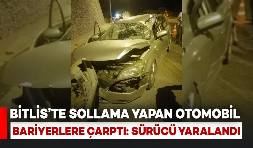 Bitlis’te Sollama Yapan Otomobil Bariyerlere Çarptı: Sürücü Yaralandı