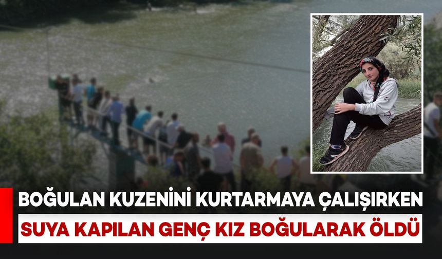 Boğulan Kuzenini Kurtarmak İsterken Suya Kapılan Genç Kız Boğularak Öldü