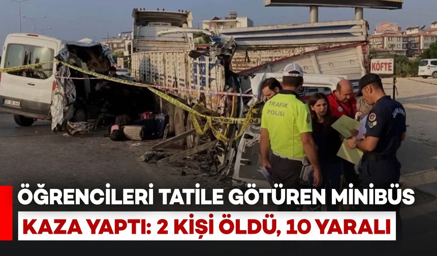 Diyarbakır’dan Mersin’e tatile giden öğrencileri taşıyan minibüs kaza yaptı: 2 ölü, 10 yaralı
