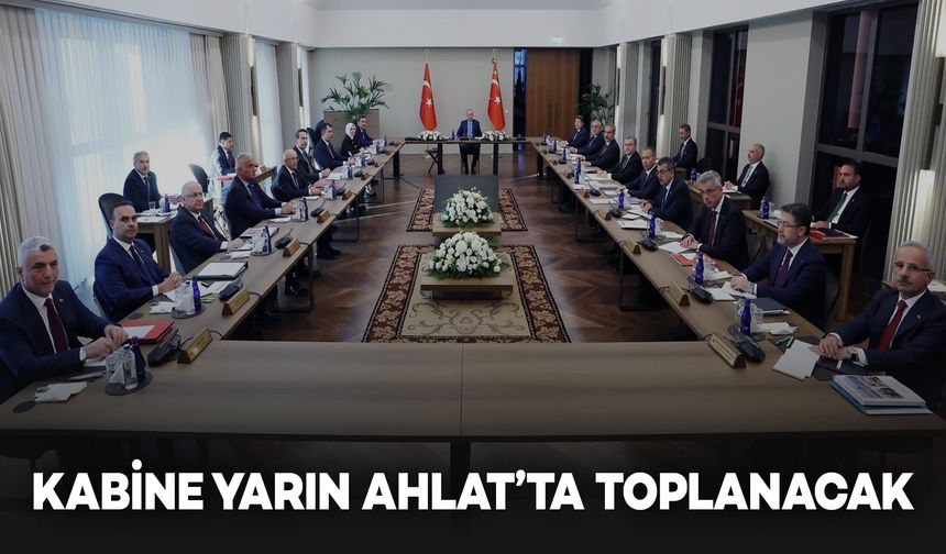 Kabine Toplantısı Yarın Ahlat’ta Yapılacak