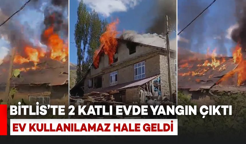 Bitlis’te 2 Katlı Evde Yangın Çıktı: Ev Kullanılamaz Hale Geldi
