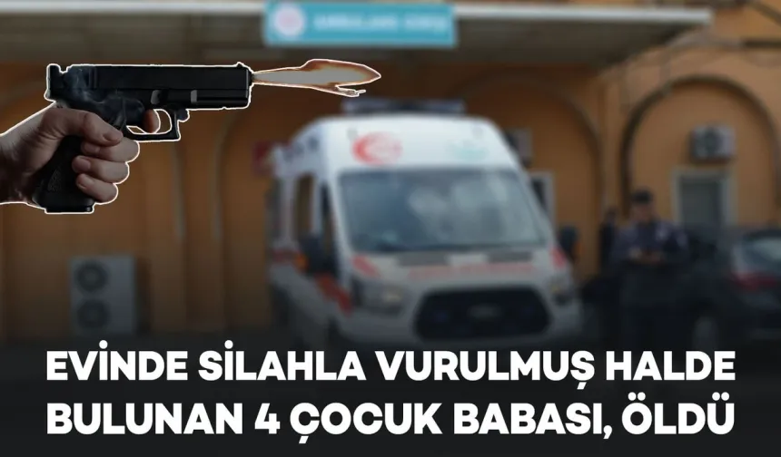 4 Çocuk Babası Evinde Silahla Vurulmuş Halde Ölü Bedeni Bulundu