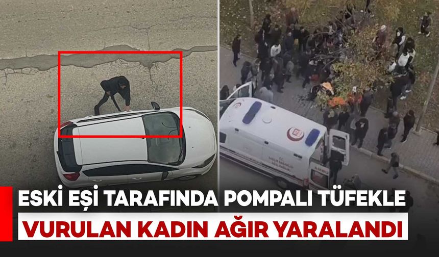 Eski Eşi Tarafında Pompalı Tüfekle Vurulan Kadın Ağır Yaralandı: O Anlar Kamerada