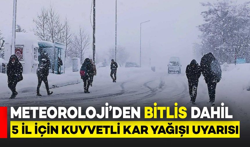Meteoroloji’den Bitlis Dahil 5 İl İçin Kuvvetli Yağış ve Kar Uyarısı