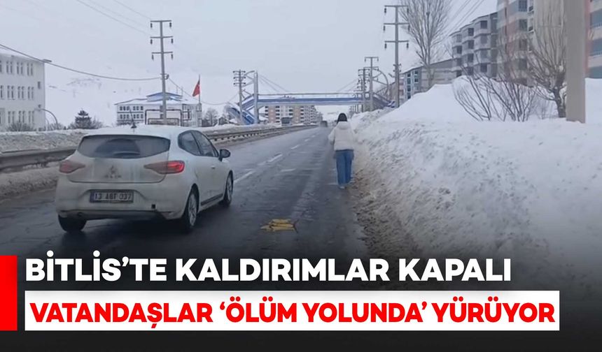 Bitlis’te Kaldırımlar Kapalı, Vatandaşlar “Ölüm Yolunda” Yürümek Zorunda Kalıyor