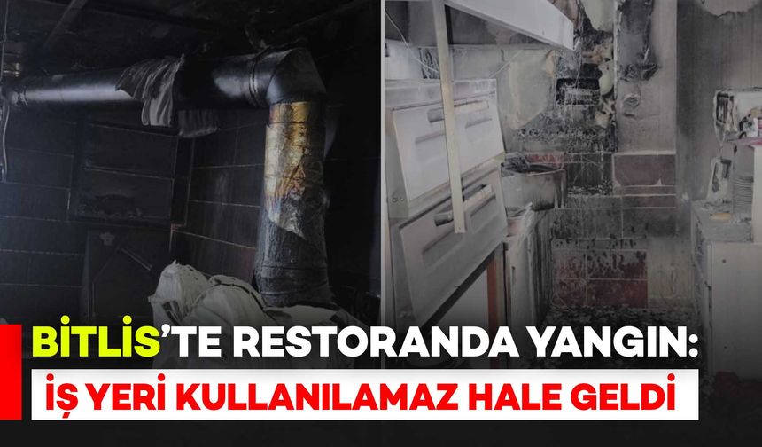 Bitlis’te Restoranda Yangın: İş Yeri Kullanılamaz Hale Geldi