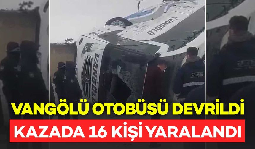 Vangölü otobüsü buzlanma nedeniyle kaza yaptı: 16 kişi yaralandı