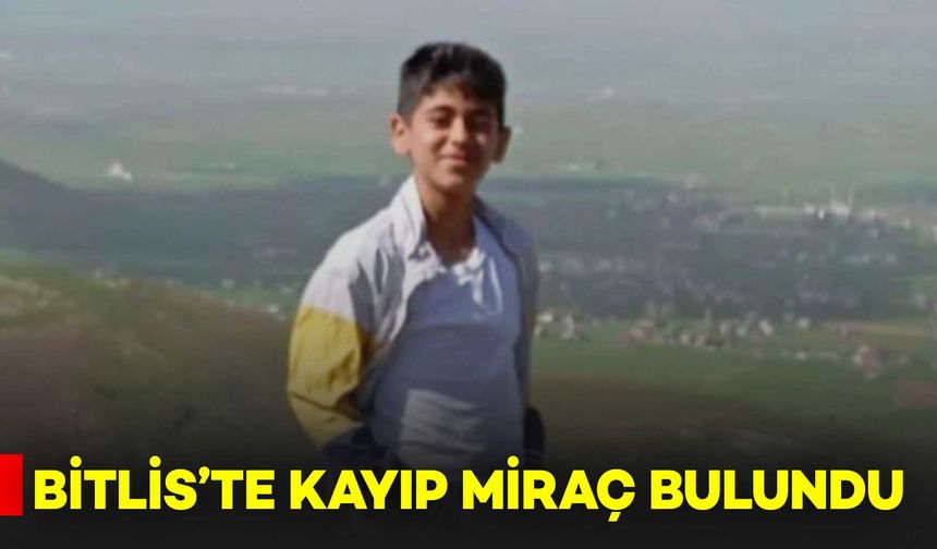 Bitlis'te Kayıp Miraç Bulundu