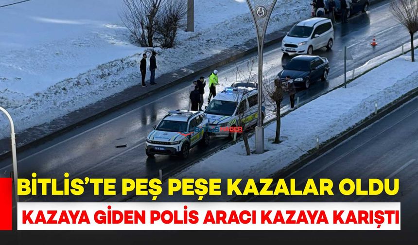 Bitlis'te Polis Araçlarının Karıştığı Peş Peşe Kazalar Meydana Geldi