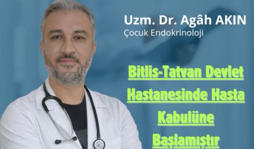 Bitlis'te Çocuk Endokrinoloji Uzmanı Dr. Agâh Akın Hasta Kabulüne Başladı