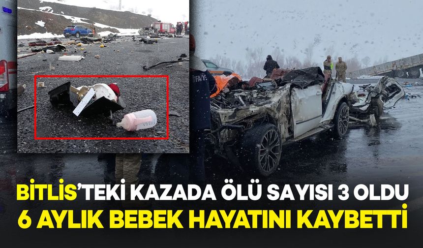 Bitlis'teki Kazada Ölü Sayısı 3’e Yükseldi: 6 Aylık Bebek Hayatını Kaybetti