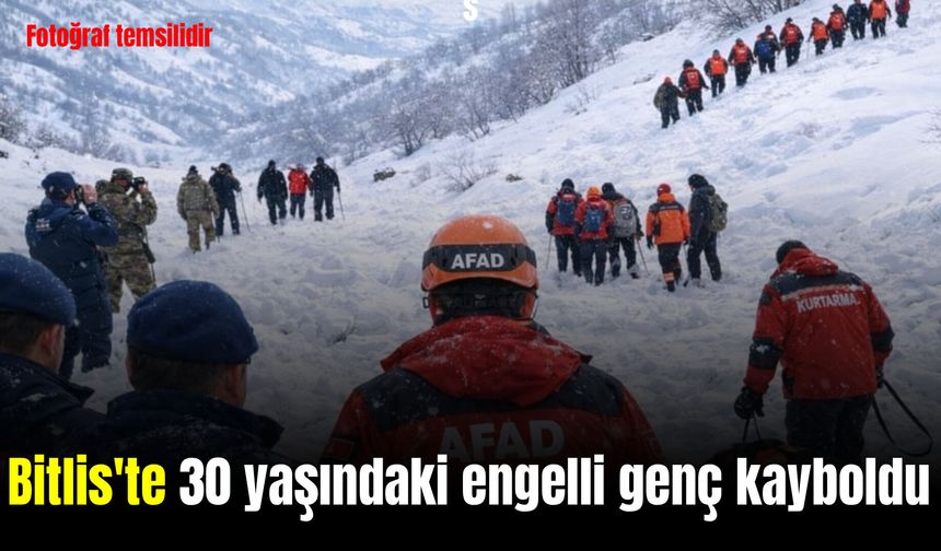 Bitlis'te kaybolan engelli genç için ekipler seferber oldu