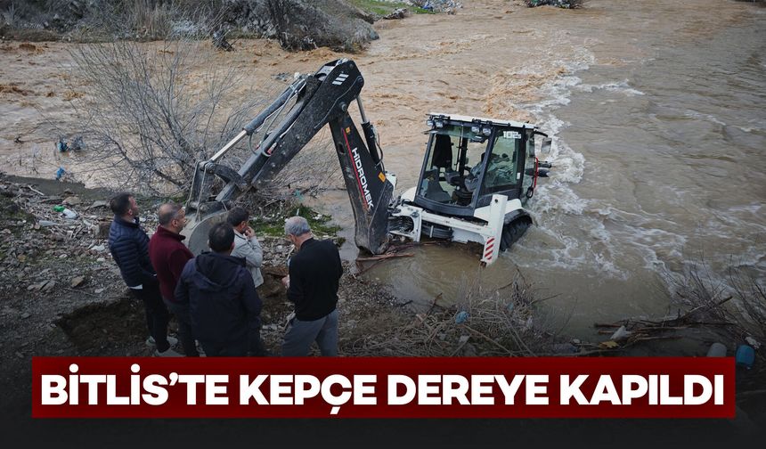 Bitlis'te Bir Kepçe Hızla Yükselen Dereye Kapıldı