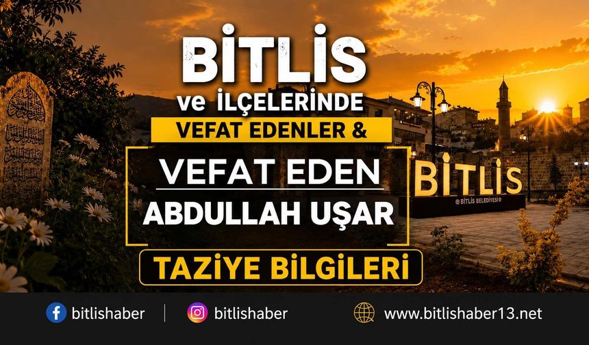 Bitlis'te Uşar Ailesinin Acı Günü: Abdullah Uşat Vefar Etmiştir