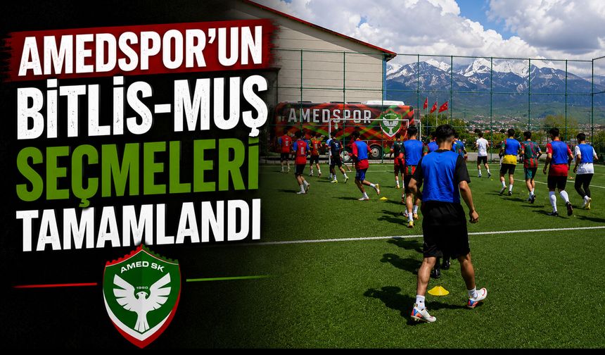 Amedspor’un Bitlis-Muş Seçmeleri Tamamlandı