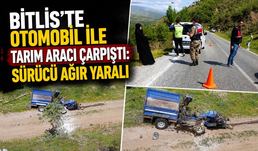 Bitlis'te Otomobil ile Tarım Aracı Çarpıştı: Sürücü Ağır Yaralı