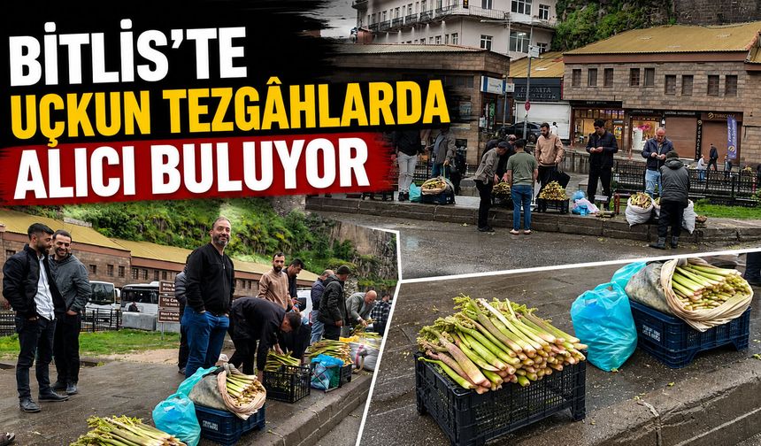 Bitlis’te Uçkun Tezgâhlarda Alıcı Buluyor