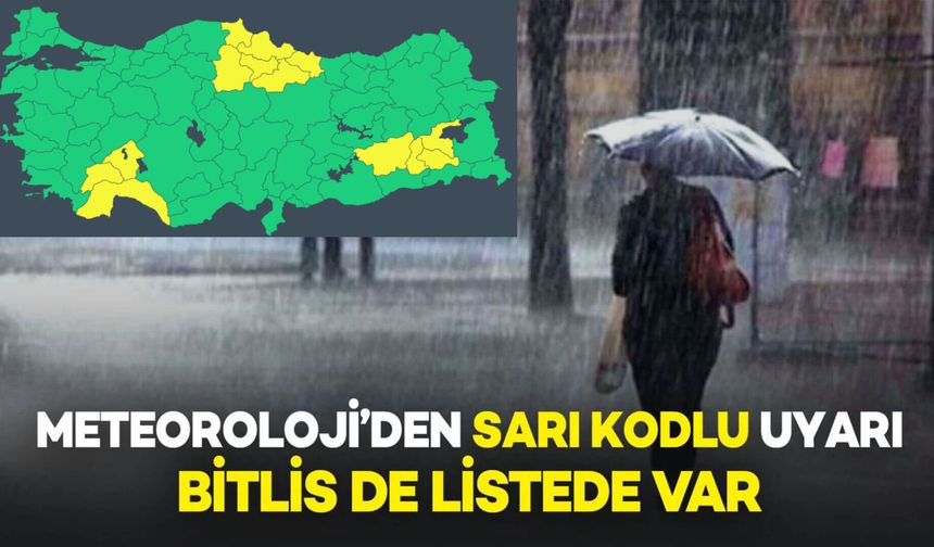 Bitlis'in de aralarında olduğu 13 ilde sarı kodlu uyarı