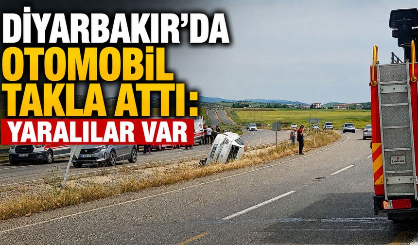 Diyarbakır’da otomobil takla attı: Yaralılar var