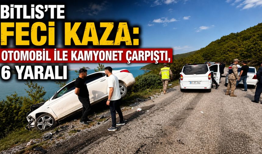 Bitlis'te Feci Kaza: Otomobil ile Kamyonet Çarpıştı, 6 Yaralı