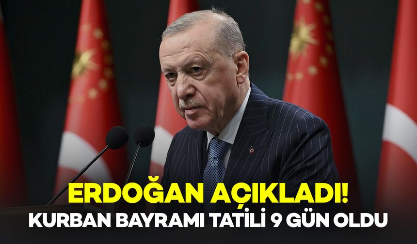 Erdoğan Açıkladı: Kurban Bayramı Tatili 9 Gün Oldu