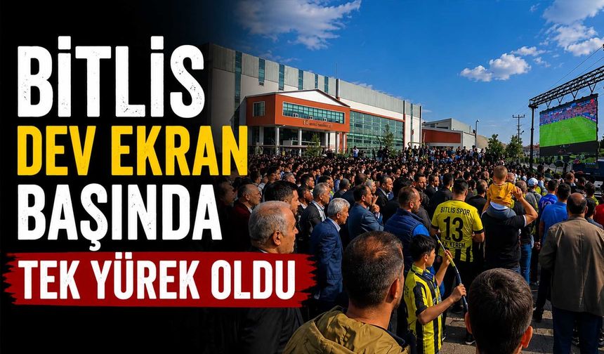 Bitlis Dev Ekran Başında Tek Yürek Oldu