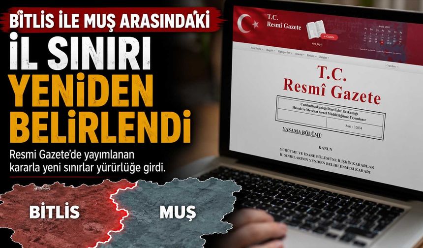 Bitlis ile Muş Arasındaki İl Sınırı Yeniden Belirlendi
