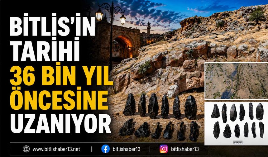 Bitlis’in Tarihi 36 Bin Yıl Öncesine Uzanıyor