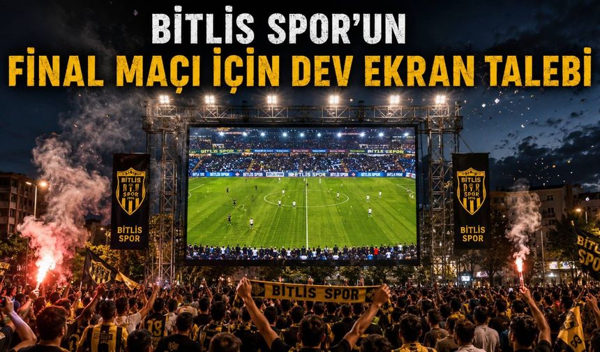 Bitlis Spor’un Final Maçı İçin Dev Ekran Talebi