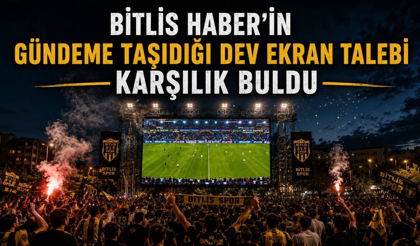 Bitlis Haber’in gündeme taşıdığı dev ekran talebi karşılık buldu