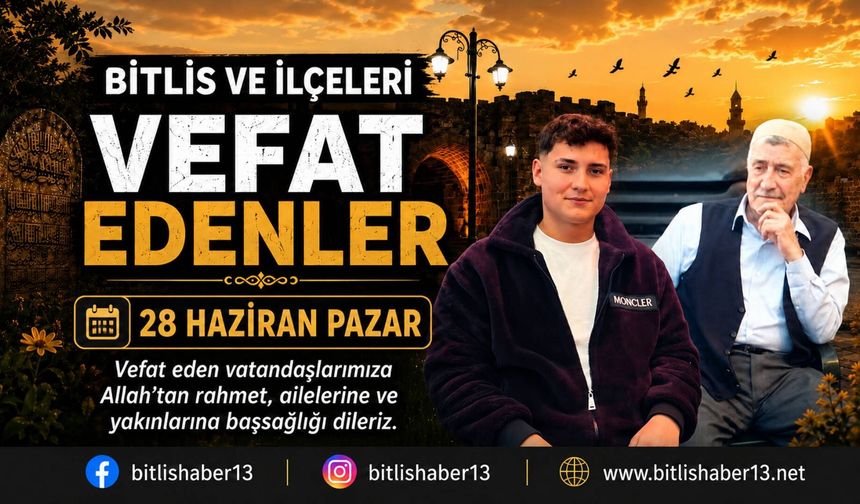 Bitlis ve ilçelerinde vefat edenler (28 Haziran)