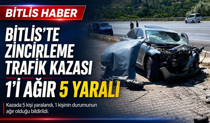 Bitlis'te Zincirleme Trafik Kazası: 1'i Ağır 5 Yaralı