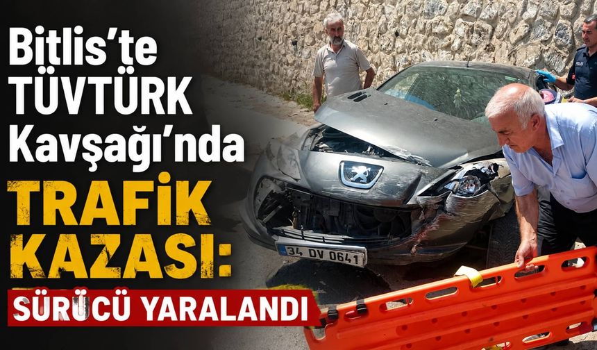 Bitlis'te TÜVTÜRK Kavşağı'nda Trafik Kazası: Sürücü Yaralandı