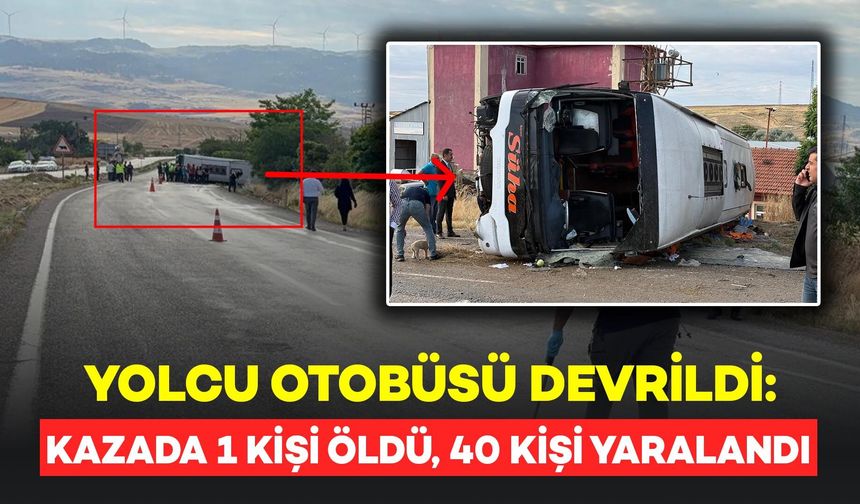 Yolcu otobüsü devrildi: 1 ölü, 40 yaralı