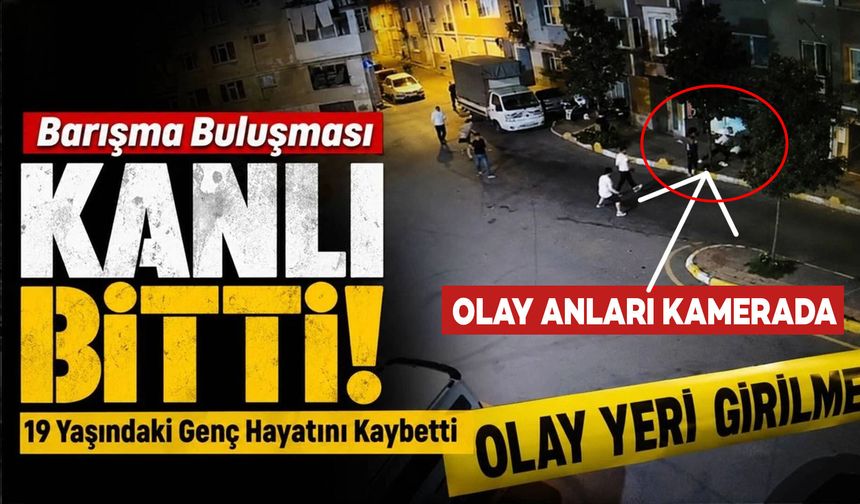 Barışma Buluşması Kanlı Bitti: 19 Yaşındaki Genç Hayatını Kaybetti