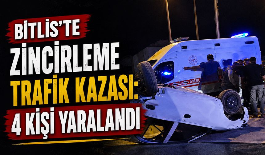 Bitlis'te Düğün Dönüşü Zincirleme Kaza: 4 Kişi Yaralandı