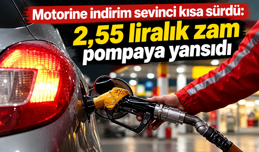Motorine indirim sevinci kısa sürdü: 2,55 liralık zam pompaya yansıdı