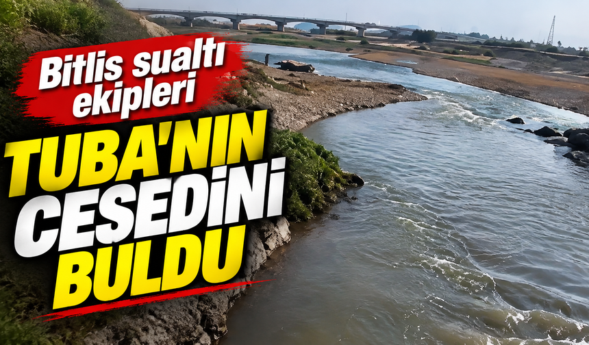 Batman Çayı'na düşen Tuba'dan acı haber geldi