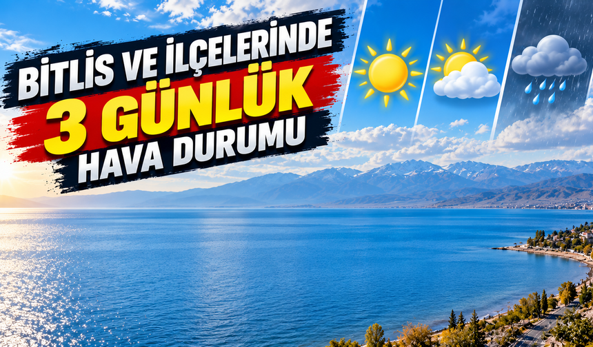 Bitlis ve ilçelerinde 3 günlük hava durumu