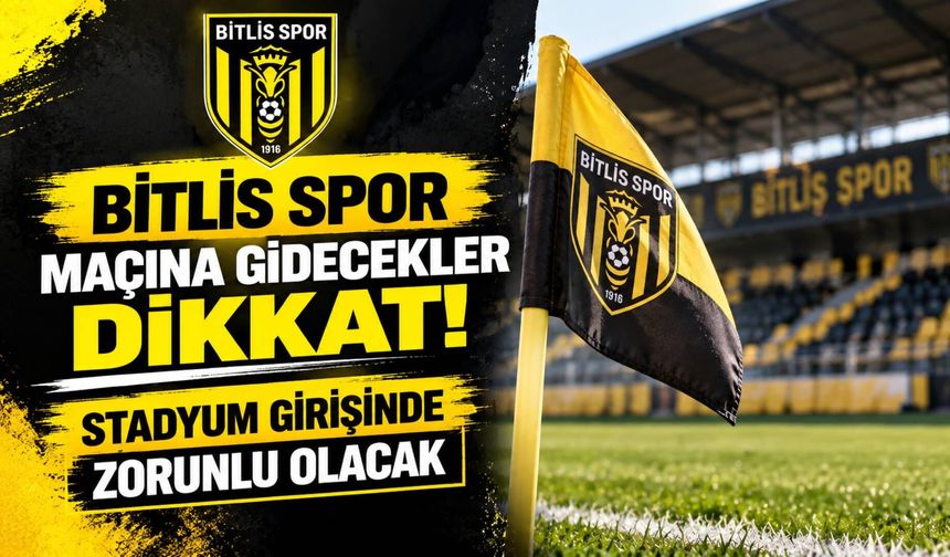 Bitlis Spor maçına gidecekler dikkat: Stadyum girişinde zorunlu olacak