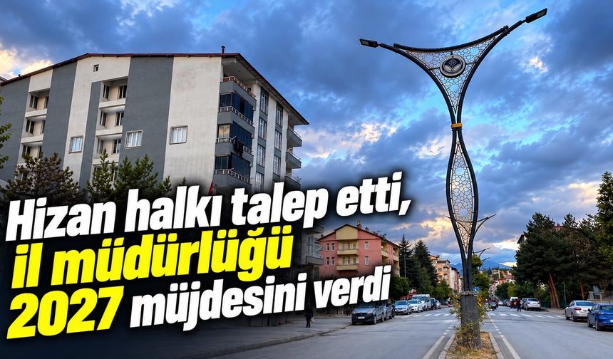 Hizan’da yeni binalara doğal gaz hattı çekilmesi talebi
