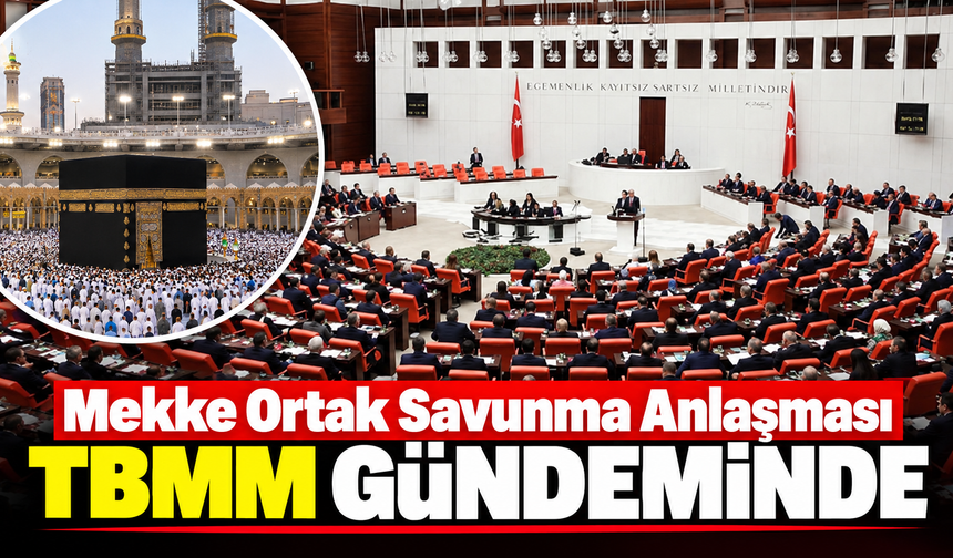 Mekke Ortak Savunma Anlaşması TBMM Gündeminde