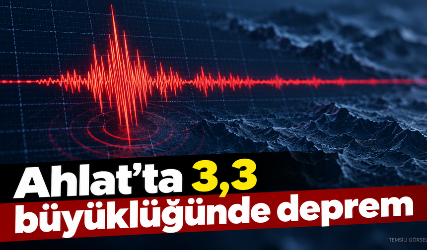 Ahlat’ta 3,3 büyüklüğünde deprem