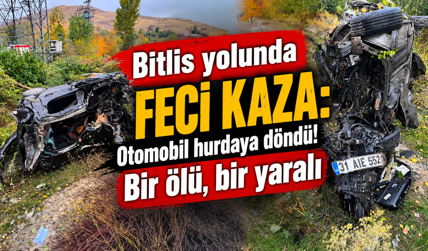 Bitlis yolunda otomobil hurdaya döndü: Bir ölü, bir yaralı