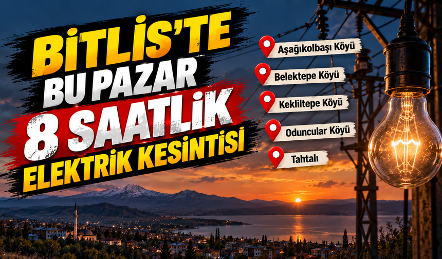 Bitlis'te bu pazar 8 saatlik elektrik kesintisi