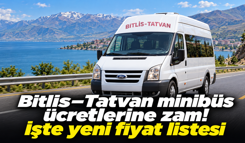 Bitlis–Tatvan minibüs ücretlerine zam! İşte yeni fiyat listesi