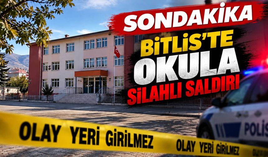 Sondakika: Bitlis’te okula silahlı saldırı